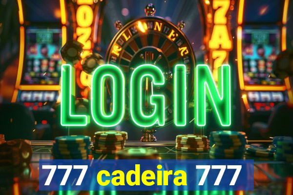 777 cadeira 777